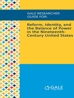cover image of Gale Researcher Guide for: Reform, Identity, and the Balance of Power in the Nineteenth-Century United States